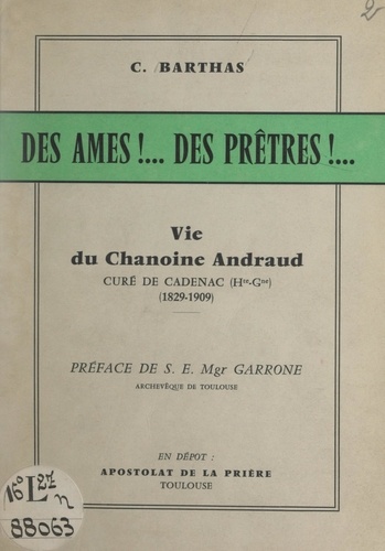 Des âmes !... des prêtres !.... Vie du chanoine Andraud, curé de Cadenac (Haute-Garonne), (1829-1909)