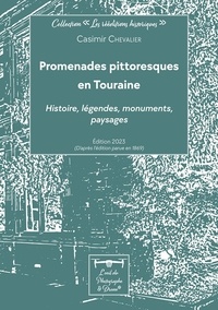 Casimir Chevalier - Promenades pittoresques en Touraine - Histoire, légendes, monuments, paysages.