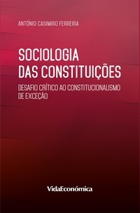 Casimiro António Ferreira - Sociologia das Constituições - Desafio crítico ao constitucionalismo de exceção.