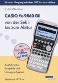CASIO fx-9860 GII von der Sek I bis zum Abitur - Ausführliche Beispiele und Übungsaufgaben. Mit vielen Step-by-Step Videos auf DVD.