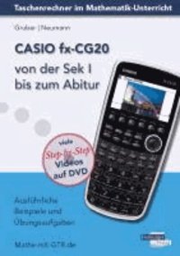 CASIO fx-CG20 von der Sek I bis zum Abitur - Ausführliche Beispiele und Übungsaufgaben. Mit vielen Step-by-Step Videos auf DVD.