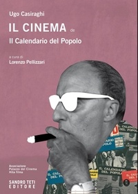Casiraghi Ugo et Lorenzo Pellizzari - Il cinema del Calendario del Popolo (1947-1967).
