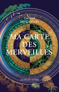 Caspar Henderson - Ma carte des merveilles.