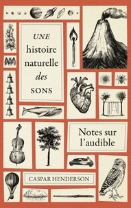 Caspar Henderson - Une histoire naturelle des sons - Notes sur l'audible.