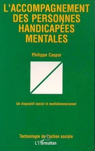 L'ACCOMPAGNEMENT DES PERSONNES HANDICAPEES MENTALES. Un dispositif social et multidimensionnel