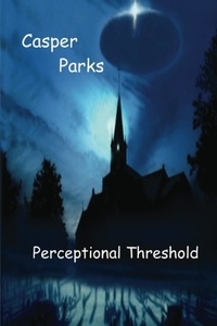  Casper Parks - Perceptional Threshold: The Questioning.