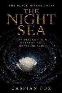 The Night Sea: The Descent into Mystery and Transformation