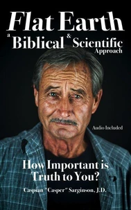 Flat Earth: A Biblical and Scientific Approach