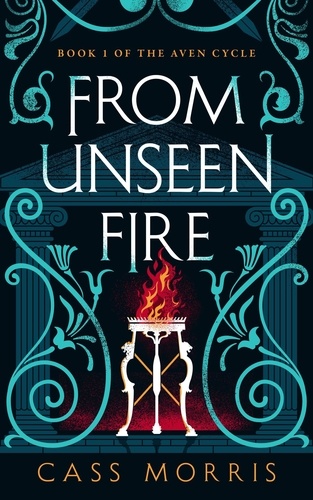  Cass Morris - From Unseen Fire - The Aven Cycle.