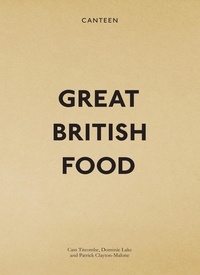 Cass Titcombe et Dominic Lake - Canteen: Great British Food.