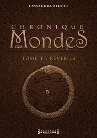 Cassandra Blouet - Chronique des mondes Tome 1 : Rêverie.