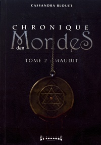 Cassandra Blouet - Chronique des mondes Tome 2 : Maudit.