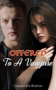  Cassandra Branca - Offered to a Vampire.