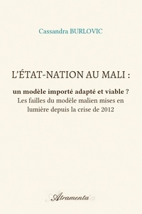 Cassandra Burlovic - L'État-nation au Mali : un modèle importé adapté et viable ? - Les failles du modèle malien mises en lumière depuis la crise de 2012.