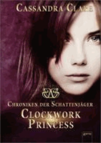 Cassandra Clare - Chroniken der Schattenjäger 03. Clockwork Princess.