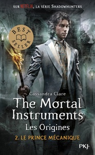 Cassandra Clare - La Cité des Ténèbres/The Mortal Instruments - Les Origines Tome 2 : Le prince mécanique.