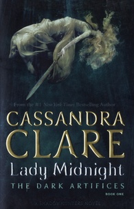 Cassandra Clare - The Dark Artifices Tome 1 : Lady Midnight.