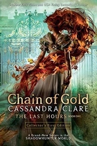 Cassandra Clare - The Last Hours 1: Chain of Gold.