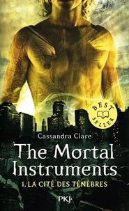 Cassandra Clare - The Mortal Instruments - La cité des ténébres Tome 1 : La Cité des Ténèbres.