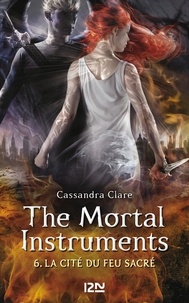 Cassandra Clare - The Mortal Instruments - La cité des ténébres Tome 6 : La cité du feu sacré.