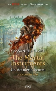 Cassandra Clare - The Mortal Instruments - Les dernières heures Tome 1 : La chaîne d'or.