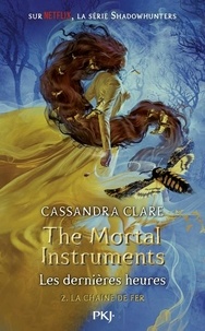 Cassandra Clare - The Mortal Instruments - Les dernières heures Tome 2 : La chaîne de fer.