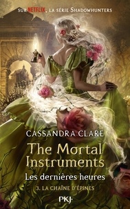 Cassandra Clare - The Mortal Instruments - Les dernières heures Tome 3 : La chaîne d'épines.