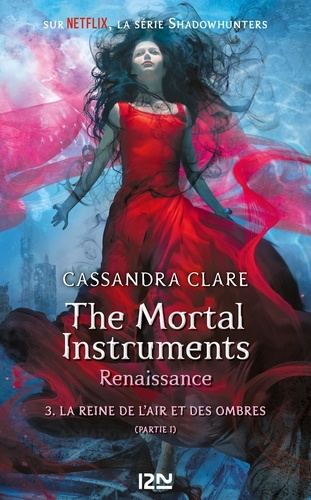 The mortal Instruments - Renaissance Tome 3 La reine de l'air et des ombres. Partie 1