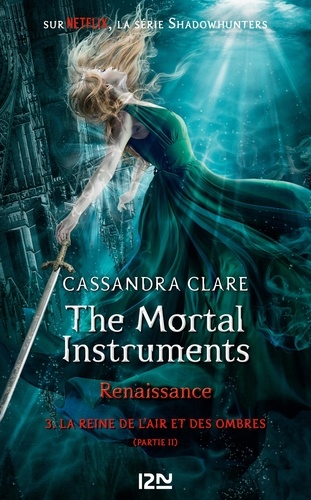 The mortal Instruments - Renaissance Tome 3 La reine de l'air et des ombres. Partie 2