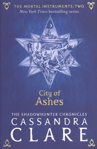 Cassandra Clare - The Mortal Instruments Tome 2 : City of Ashes.