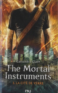 Cassandra Clare - The Mortal Instruments - La cité des ténébres Tome 3 : La cité de verre.