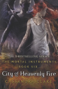 Cassandra Clare - The Mortal Instruments - La cité des ténébres Book 6 : City of Heavenly Fire.