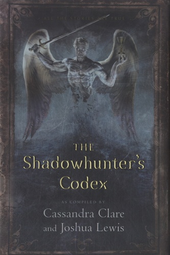 Cassandra Clare - The Shadowhunter's Codex.