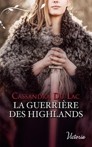 Cassandra du Lac - La guerrière des Highlands.