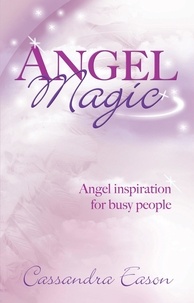 Cassandra Eason - Angel Magic - Angel inspiration for busy people.