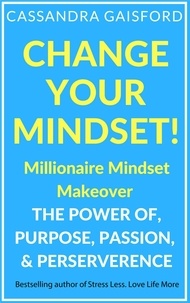  Cassandra Gaisford - Change Your Mindset: Millionaire Mindset Makeover - Miracle Mindset.