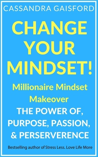  Cassandra Gaisford - Change Your Mindset: Millionaire Mindset Makeover - Miracle Mindset.
