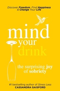  Cassandra Gaisford - Mind Your Drink: The Surprising Joy of Sobriety - Mindful Drinking.