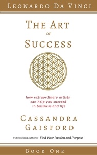  Cassandra Gaisford - The Art of Success: How Extraordinary Artists Can Help You Succeed in Business and Life (Leonardo da Vinci Book 1) - The Art of Success, #1.