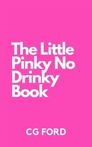  Cassandra Gaisford et  C.G. Ford - The Little Pinky No Drinky Book.