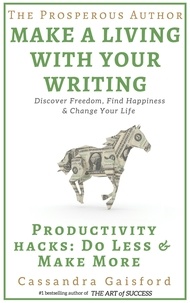  Cassandra Gaisford - The Prosperous Author: Productivity Hacks: Do Less &amp; Make More - Prosperity for Authors, #2.