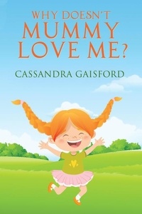  Cassandra Gaisford - Why Doesn't Mummy Love Me - Transformational Super Kids, #8.