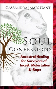 Soul Confessions-Ancestral Healing for Survivors of Incest, Molestation &amp; Rape