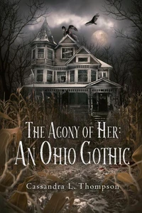 The Agony of Her: An Ohio Gothic