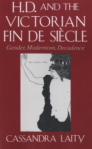 Cassandra Laity - H.D. and the Victorian Fin De Siècle - Gender, Modernism, Decadence.