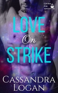  Cassandra Logan - Love on Strike - Course for Adventure, #2.