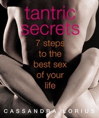 Cassandra Lorius - Tantric Secrets - 7 Steps to the best sex of your life.