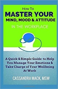  Cassandra Mack - Master Your Mind, Mood &amp; Attitude In The Workplace.