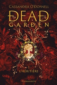 Cassandra O'Donnell - Dead Garden Tome 1 : L'héritière.