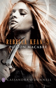 Cassandra O'Donnell - Rebecca Kean Tome 3 : Potion macabre.